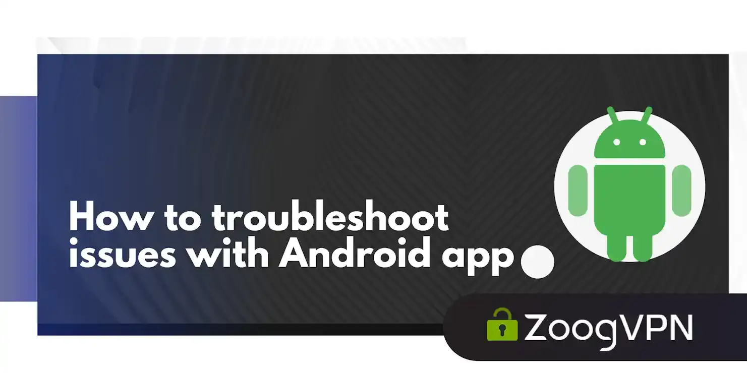 How to troubleshoot issues with Android app